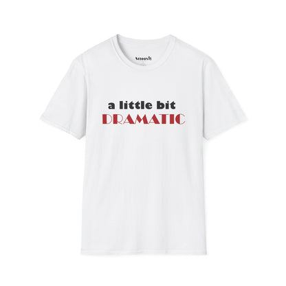 A Little Bit Dramatic Tees