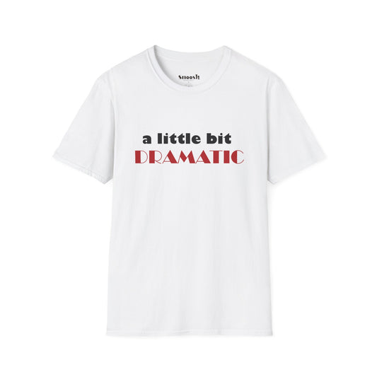 A Little Bit Dramatic Tees