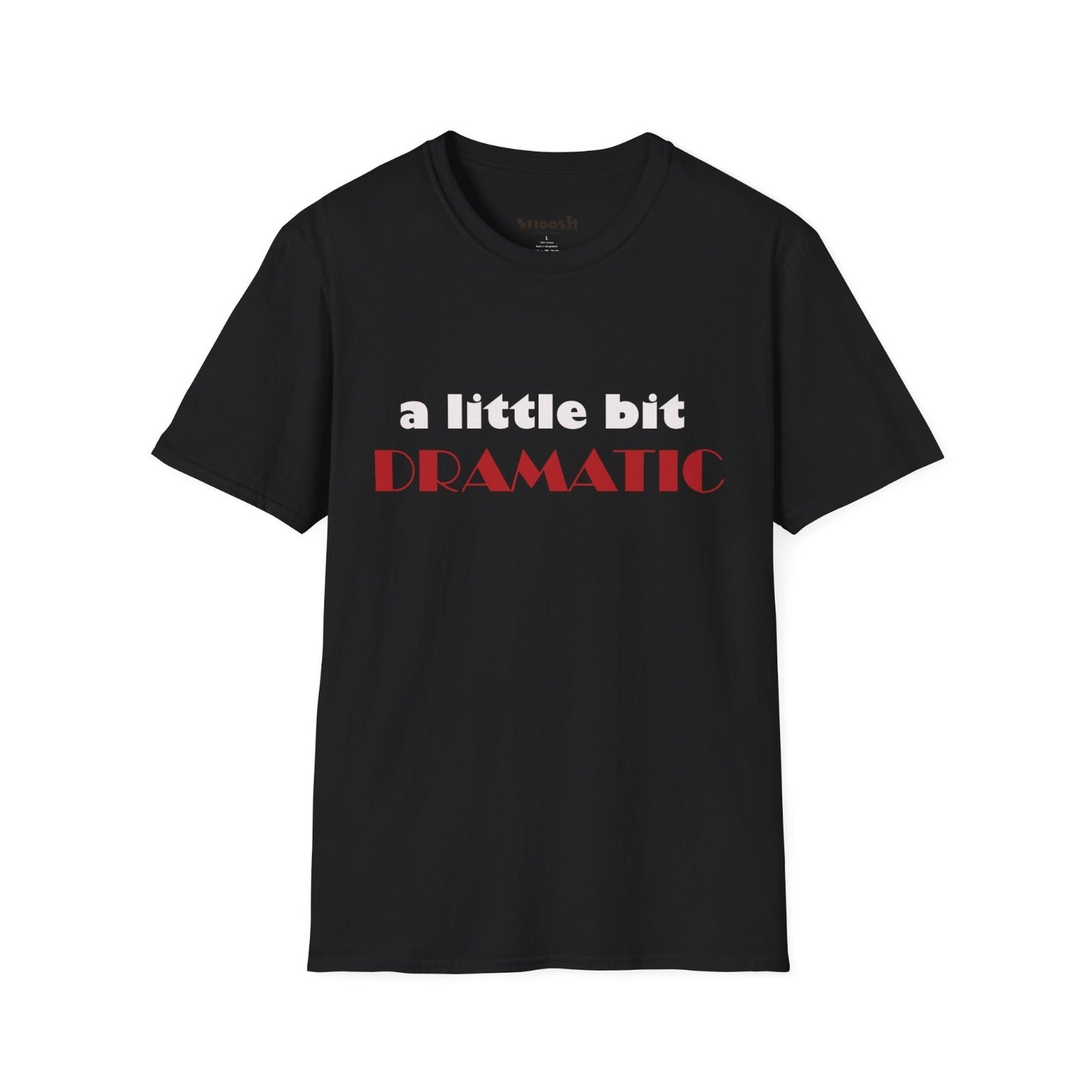 A Little Bit Dramatic Tees