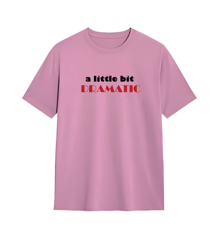 A Little Bit Dramatic Tees
